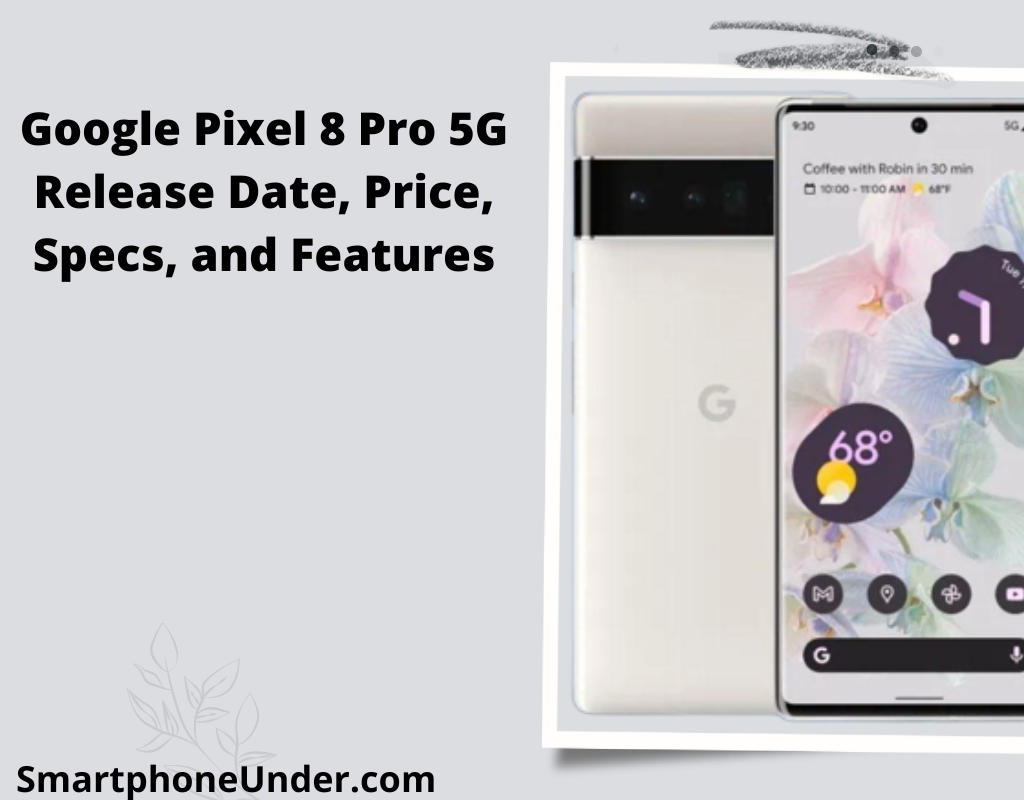 Google Pixel 8 Pro 5G Release Date 2023, Price, Specs, and Features SmartPhone Under