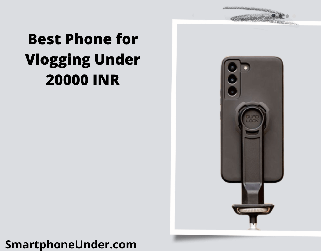 Best Phone for Vlogging Under 20000 INR in 2023