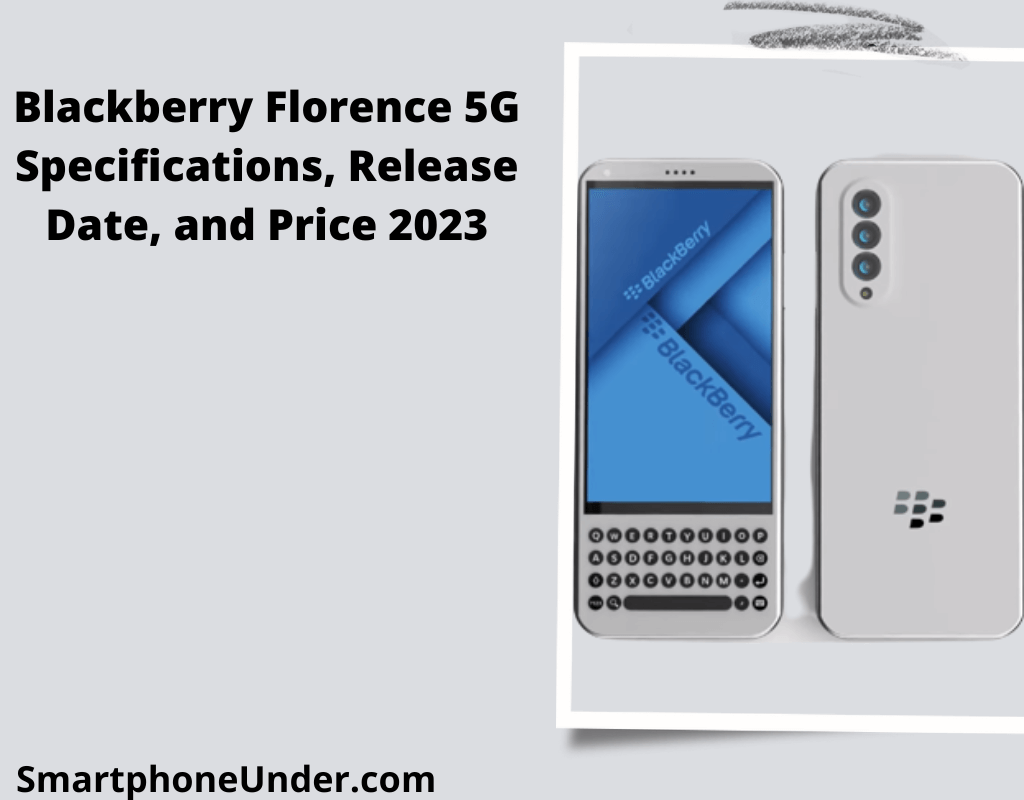 Blackberry Florence 5G Specifications, Release Date, and Price 2023