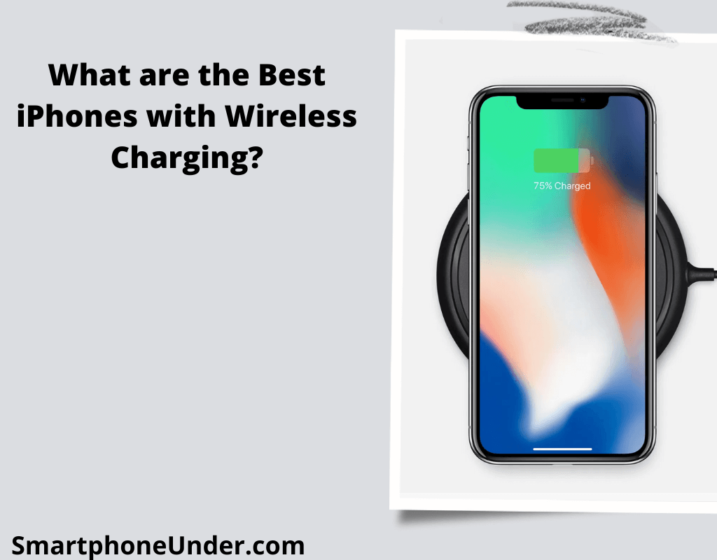 What are the Best iPhones with Wireless Charging?