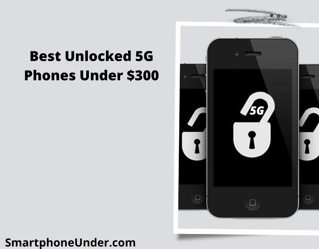 Best Unlocked 5G Phones Under $300 2023