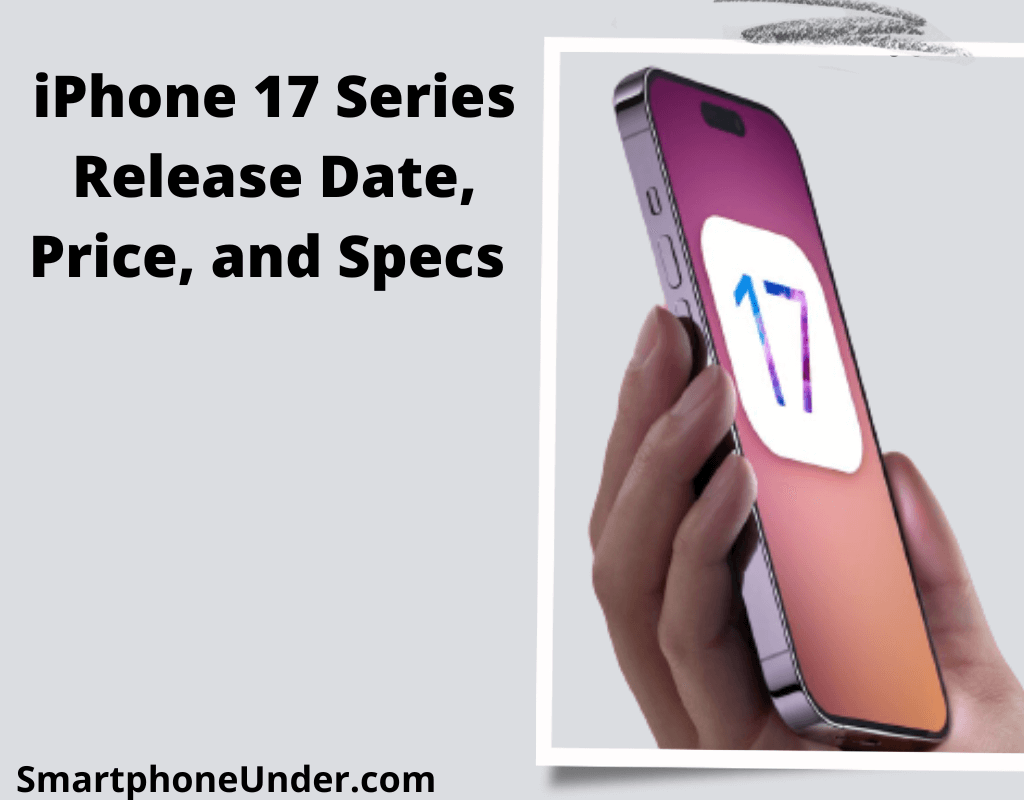 iPhone 17 Series Release Date, Price, and Specs